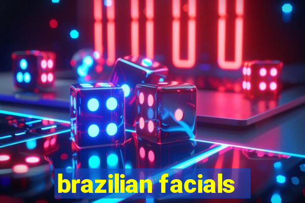 brazilian facials